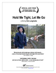 Hold Me Tight, Let Me Go a film by Kim Longinotto “Mixing ferocity with tenderness, delicacy with tenacity ... a docu of uncompromised integrity and edge-of-the seat drama” - John Anderson, Variety