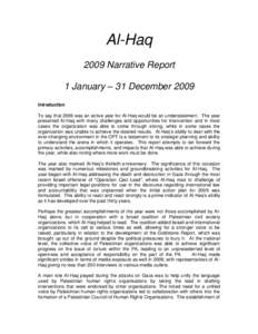 Al-Haq 2009 Narrative Report 1 January – 31 December 2009 Introduction To say that 2009 was an active year for Al-Haq would be an understatement. The year presented Al-Haq with many challenges and opportunities for int