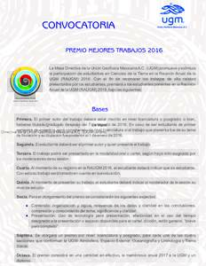 CONVOCATORIA PREMIO MEJORES TRABAJOS 2016 La Mesa Directiva de la Unión Geofísica Mexicana A.C. (UGM) promueve y estimula la participación de estudiantes en Ciencias de la Tierra en la Reunión Anual de la UGM (RAUGM)