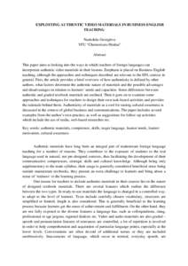 EXPLOITING AUTHENTIC VIDEO MATERIALS IN BUSINESS ENGLISH TEACHING Nadezhda Georgieva VFU “Chernorizets Hrabar” Abstract This paper aims at looking into the ways in which teachers of foreign languages can