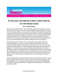 MY DOG AND I HAD SIMILAR CLINICAL SIGNS WHEN WE ATE THE WRONG FOODS By Dr. Daphne Mobley About two and a half years ago, I was having these episodes that included an intense pain that shot up the back of my neck, a sever