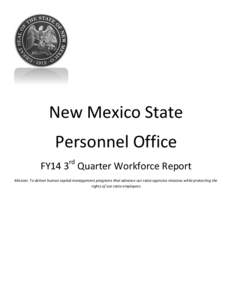 New Mexico State Personnel Office FY14 3rd Quarter Workforce Report Mission: To deliver human capital management programs that advance our state agencies missions while protecting the rights of our state employees