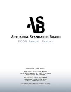 2006 Annual Report  Published June 2007 Actuarial Standards Board 1100 Seventeenth St., NW, 7th Floor Washington, DC 20036