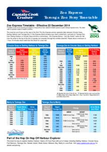 Zoo Express Taronga Zoo Ferry Timetable Zoo Express Timetable - Effective 22 December 2014 Timetables correct at time of printing and subject to change without notice. Special timetables operate on public holidays & spec
