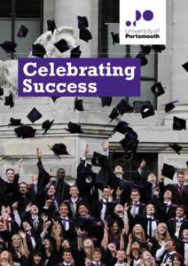 Celebrating Success Welcome Welcome to Celebrating Success. We have produced this brochure to give you a taste of the many ways in which the students and staff of the University