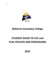 1  Bellarine Secondary College STUDENT GUIDE TO VCE and VCAL POLICIES AND PROCEDURES 2015