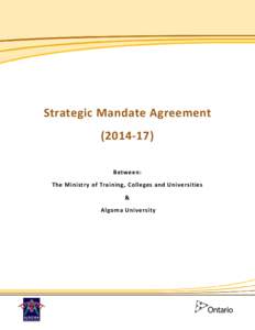 Strategic Mandate Agreement[removed]Between: The Ministry of Training, Colleges and Universities & Algoma University