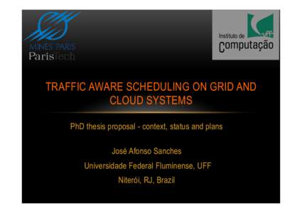 TRAFFIC AWARE SCHEDULING ON GRID AND CLOUD SYSTEMS PhD thesis proposal - context, status and plans José Afonso Sanches Universidade Federal Fluminense, UFF Niterói, RJ, Brazil