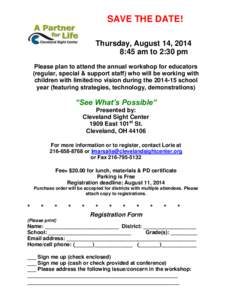 SAVE THE DATE! Thursday, August 14, 2014 8:45 am to 2:30 pm Please plan to attend the annual workshop for educators (regular, special & support staff) who will be working with children with limited/no vision during the 2