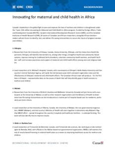 BACKGROUNDER  Innovating for maternal and child health in Africa Canada’s leadership in the global fight to save and improve the lives of mothers and children is strengthened under the 7-year, $36 million Innovating fo