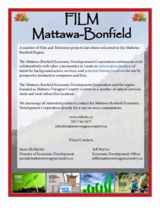 FILM Mattawa-Bonfield A number of Film and Television projects have been welcomed to the MattawaBonfield Region. The Mattawa-Bonfield Economic Developmment Corporation continues to work collaboratively with other communi