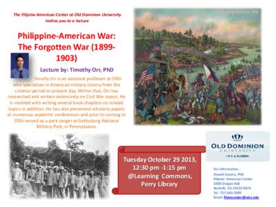 The Filipino American Center at Old Dominion University invites you to a lecture Philippine-American War: The Forgotten WarLecture by: Timothy Orr, PhD