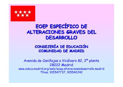 EOEP ESPECÍFICO DE ALTERACIONES GRAVES DEL DESARROLLO CONSEJERÍA DE EDUCACIÓN COMUNIDAD DE MADRID Avenida de Canillejas a Vicálvaro 82, 2ª planta