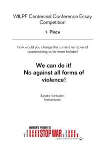 WILPF Centennial Conference Essay Competition 1. Place How would you change the current narrative of peacemaking to be more holistic?