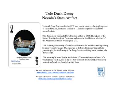 Tule Duck Decoy Nevada’s State Artifact Lovelock Cave, first identified in 1911 by a pair of miners collecting bat guano to sell as fertilizer, contained a cache of 11 intact decoys stored inside two woven baskets. The
