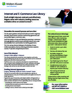 Internet and E-Commerce Law Library Draft airtight Internet contracts and effectively litigate cases with industry-leading resources available online on LoislawConnect™.  Streamline the research process and save time
