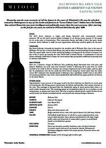 2012 MITOLO McLAREN VALE JESTER CABERNET SAUVIGNON TASTING NOTE Monarcho was the most eccentric of all the Jesters in the court of Elizabeth 1. He was the only fool named by Shakespeare in any of his works and features i