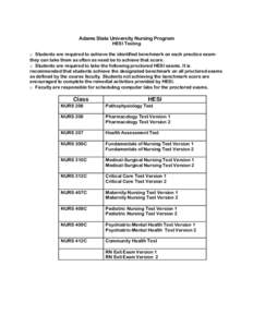 Adams State University Nursing Program HESI Testing o Students are required to achieve the identified benchmark on each practice examthey can take them as often as need be to achieve that score. o Students are required t