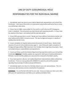 LINE OF DUTY (LOD)/MEDICAL HOLD RESPONSIBILITIES FOR THE INDIVIDUAL MARINE 1. Immediately report any injury to your medical department representative and Limited Duty Coordinator. Initial injury information is a requirem