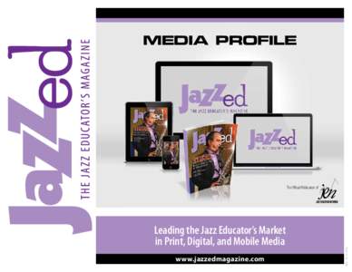 MEDIA PROFILE  Leading the Jazz Educator’s Market in Print, Digital, and Mobile Media www.jazzedmagazine.com