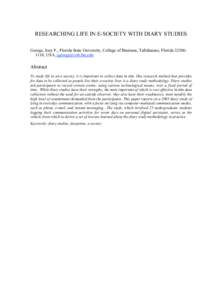 RESEARCHING LIFE IN E-SOCIETY WITH DIARY STUDIES George, Joey F., Florida State University, College of Business, Tallahassee, Florida[removed], USA, [removed] Abstract To study life in an e-society, it is impo