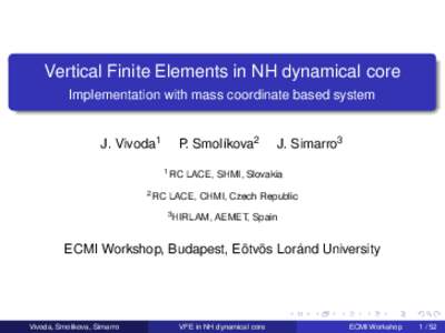 Vertical Finite Elements in NH dynamical core Implementation with mass coordinate based system J. Vivoda1  P. Smolíkova2