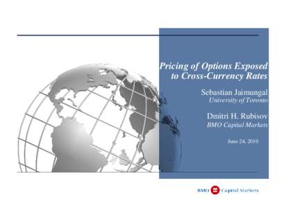 Pricing of Options Exposed to Cross-Currency Rates Sebastian Jaimungal University of Toronto  Dmitri H. Rubisov