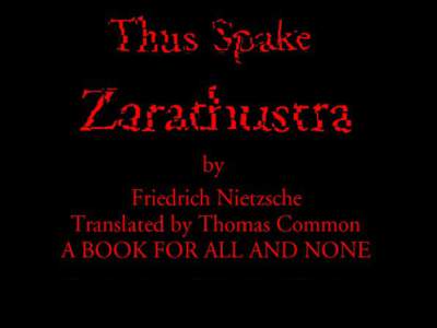 Thus Spake Zarathustra by Friedrich Nietzsche, trans. Thomas Common is a publication of The Electronic Classics Series. This Portable Document file is furnished free and without any charge of any kind. Any person using 