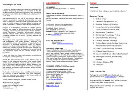 Dear colleagues and friends, It is my great honour and pleasure to invite you, on behalf of the Congress Organizing Committee, to participate at the 5th Croatian Congress of Laboratory Diagnostics with international part