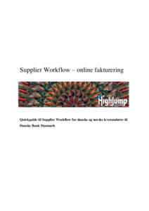 Supplier Workflow – online fakturering  Quickguide til Supplier Workflow for danske og norske leverandører til Danske Bank Danmark  Digitaliseret fakturering