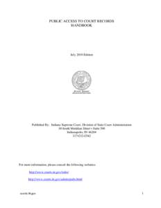 PUBLIC ACCESS TO COURT RECORDS HANDBOOK July 2010 Edition  Published By: Indiana Supreme Court, Division of State Court Administration