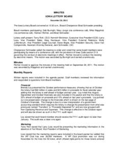 MINUTES IOWA LOTTERY BOARD December 20, 2011 The Iowa Lottery Board convened at 10:30 a.m., Board Chairperson Brad Schroeder presiding. Board members participating: Deb Burnight, Mary Junge (via conference call), Mike Kl