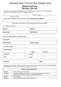 Australian Rail, Tram and Bus Industry Union NOMINATION FORM NATIONAL OFFICES Candidates should complete their details below and verify their financial status and any other qualifications required by the Organisation’s