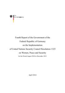 Fourth Report of the Government of the Federal Republic of Germany on the Implementation of United Nations Security Council Resolution 1325 on Women, Peace and Security for the Period August 2010 to December 2013