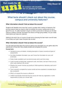 FAQ Sheet 10  What facts should I check out about the course, campus and university features? What information should I find out about the course? Students with disability have more than usual to consider when making uni