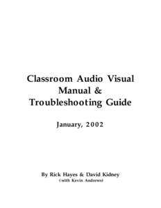 Classroom Audio Visual Manual & Troubleshooting Guide January, 2002  By Rick Hayes & David Kidney