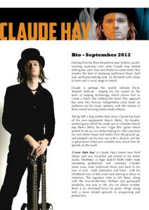 Bio - September 2012 Hailing from the Blue Mountains near Sydney, awardwinning Australian solo artist Claude Hay blends slide guitar, sitar, bass and drums to create music that invokes the best of stomping traditional bl