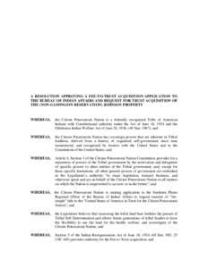 A RESOLUTION APPROVING A FEE-TO-TRUST ACQUISITION APPLICATION TO THE BUREAU OF INDIAN AFFAIRS AND REQUEST FOR TRUST ACQUISITION OF THE (NON-GAMING/ON RESERVATION) JOHNSON PROPERTY WHEREAS,