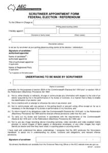 SCRUTINEER APPOINTMENT FORM FEDERAL ELECTION / REFERENDUM To the Officer-in-Charge at (Polling place/counting centre)  I hereby appoint