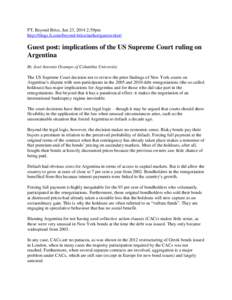FT, Beyond Brics, Jun 23, 2014 2:59pm http://blogs.ft.com/beyond-brics/author/guestwriter/ Guest post: implications of the US Supreme Court ruling on Argentina By José Antonio Ocampo of Columbia University