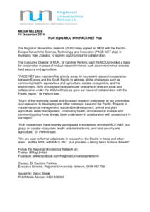 MEDIA RELEASE 10 December 2014 RUN signs MOU with PACE-NET Plus The Regional Universities Network (RUN) today signed an MOU with the PacificEurope Network for Science, Technology and Innovation (PACE-NET plus) in Aucklan