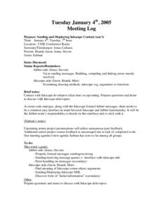 Tuesday January 4th, 2005 Meeting Log Purpose: Sending and Displaying Inkscape Content (con’t) Time: January 4th, Tuesday, 7th hour Location: CSSE Conference Room Secretary/Timekeeper: Jonas Collaros