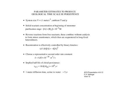 PARAMETER ESTIMATES TO PRODUCE GEOLOGICAL TIME SCALE EE PERSISTENCE • System size V = (1 meter) 3 ; ambient T and p • Initial reactant concentration at beginning of monomer purification stage: [A] = [B2 ] = 10 −5 M