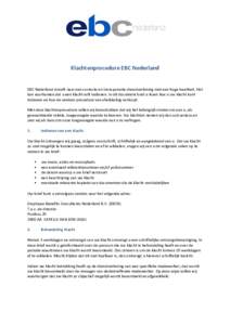 Klachtenprocedure EBC Nederland  EBC Nederland streeft naar een correcte en transparante dienstverlening met een hoge kwaliteit. Het kan voorkomen dat u een klacht wilt indienen. In dit document kunt u lezen hoe u uw kla