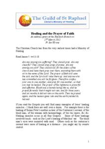 Healing and the Prayer of Faith An address given at the Haydock Branch on 27th March 2012 Fr Ian Wynne The Christian Church has from the very earliest times had a Ministry of Healing.