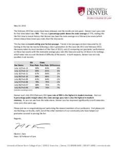 May 10, 2013 The February 2013 bar scores have been released, and the results are very good. Denver Law’s pass rate for first time takers was 78%. This was 1 percentage point above the state average of 77%, making this