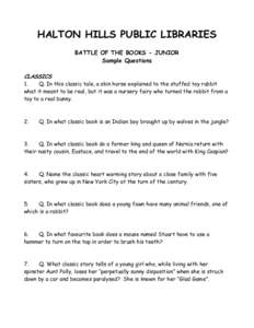 HALTON HILLS PUBLIC LIBRARIES BATTLE OF THE BOOKS - JUNIOR Sample Questions CLASSICS 1. Q. In this classic tale, a skin horse explained to the stuffed toy rabbit