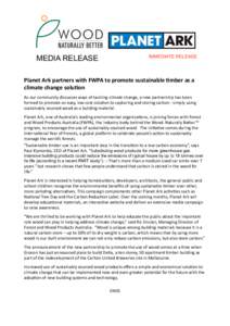 MEDIA RELEASE  IMMEDIATE RELEASE Planet Ark partners with FWPA to promote sustainable 6mber as a  climate change solu6on