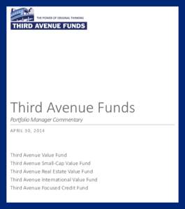 Third Avenue Funds Portfolio Manager Commentary April 30, 2014 Third Avenue Value Fund Third Avenue Small-Cap Value Fund