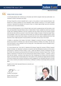 ALC NEWSLETTER : Issue 1, 2013  “ DIRECTOR’S WELCOME It is with great pleasure that I welcome you to the Asian Law Centre’s inaugural ‘Asian Law Centre News’, our
